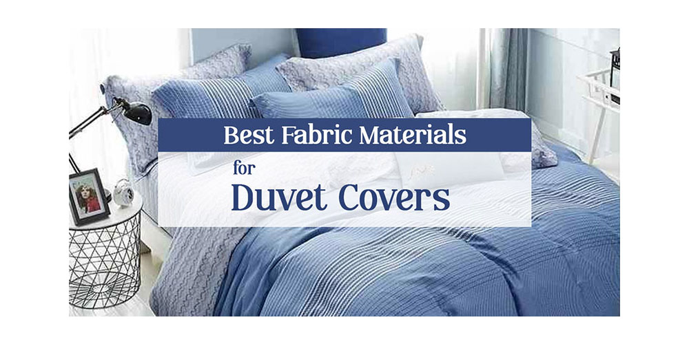 Top Duvet Cover Materials And How To Choose The Best One